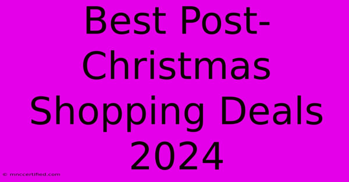 Best Post-Christmas Shopping Deals 2024