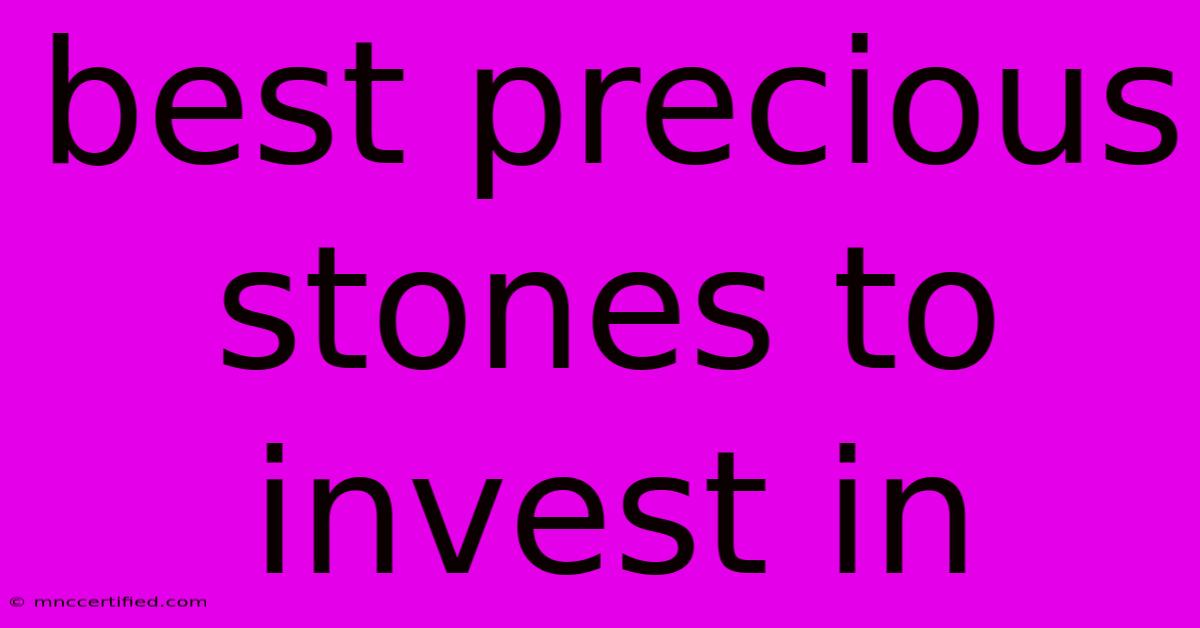 Best Precious Stones To Invest In