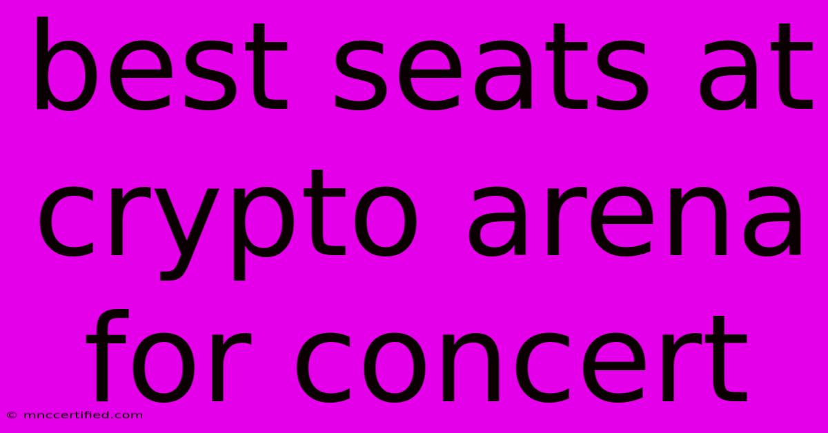 Best Seats At Crypto Arena For Concert