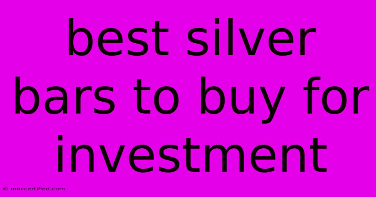 Best Silver Bars To Buy For Investment