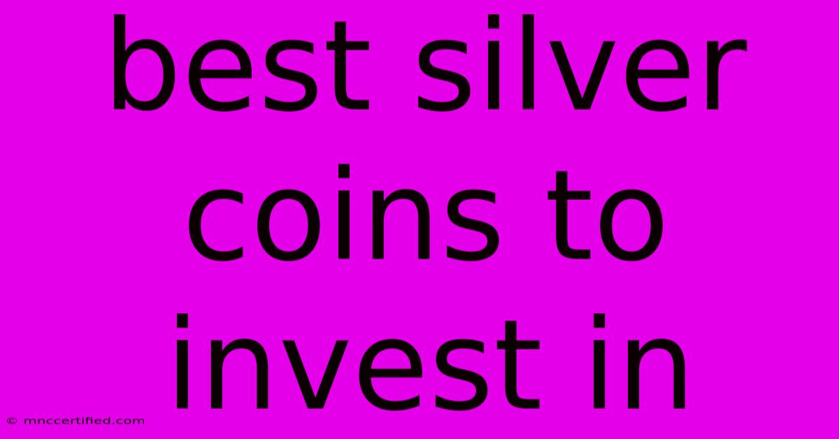 Best Silver Coins To Invest In