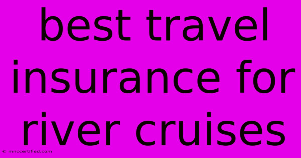 Best Travel Insurance For River Cruises