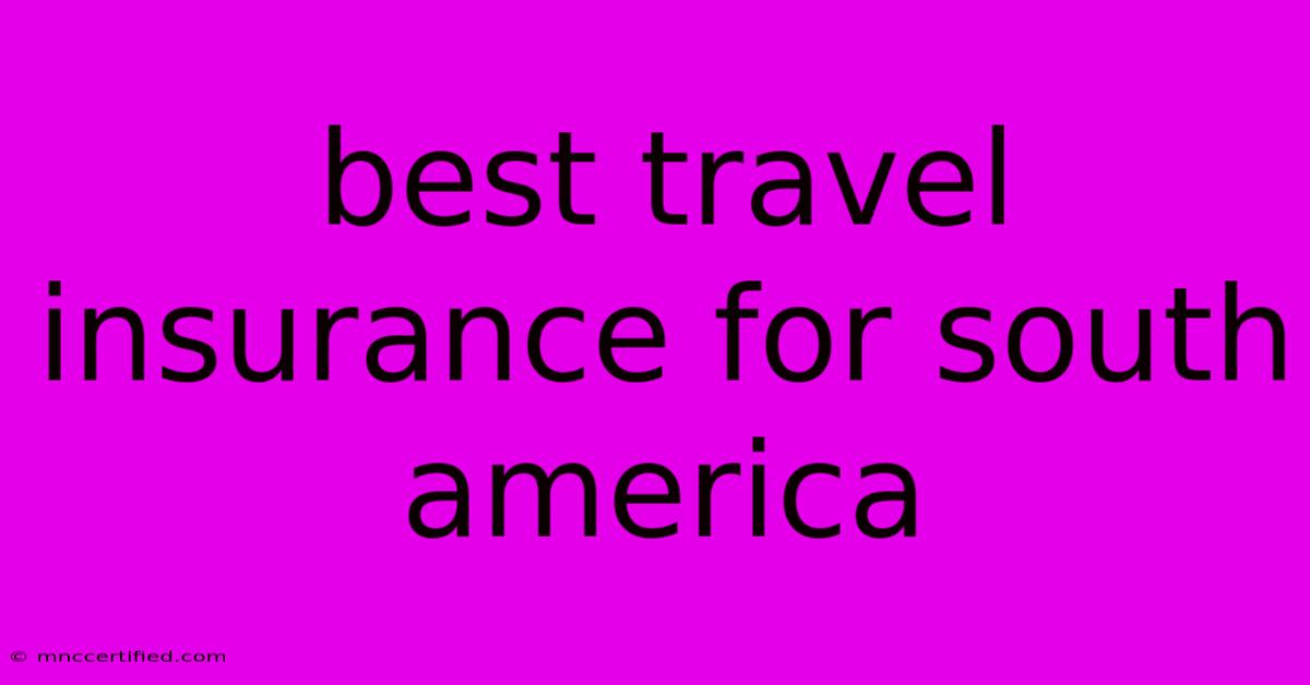 Best Travel Insurance For South America