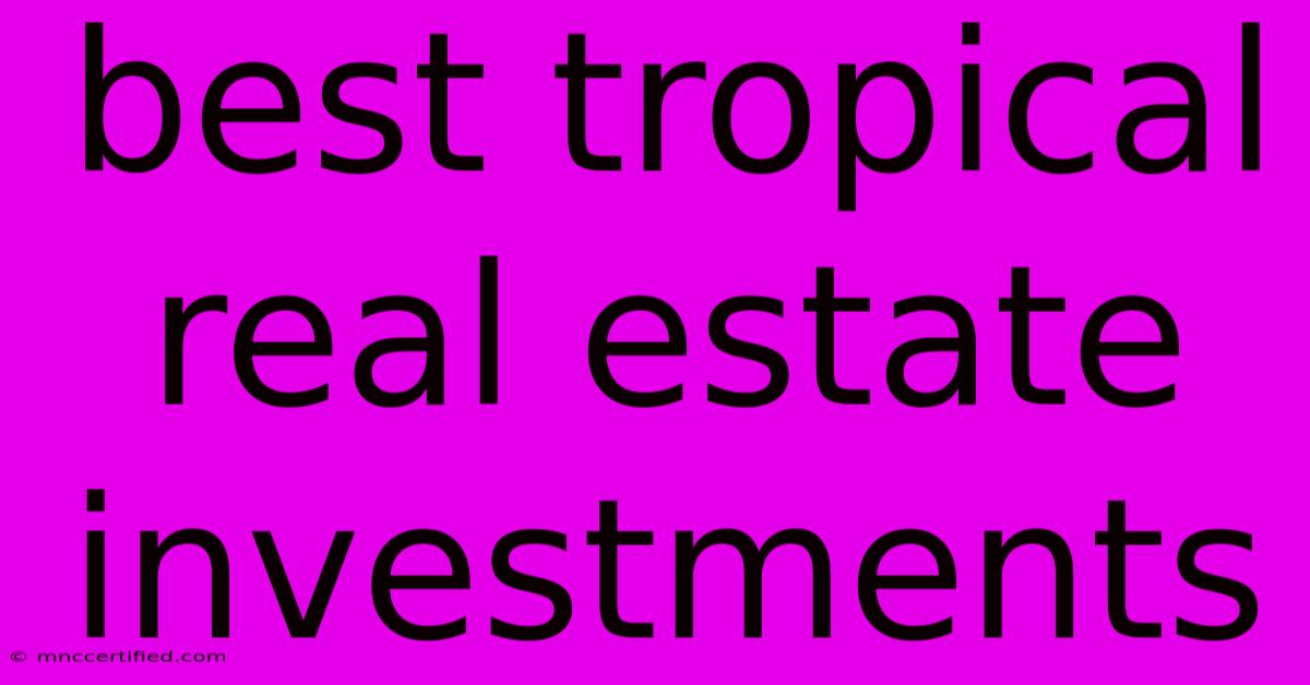 Best Tropical Real Estate Investments