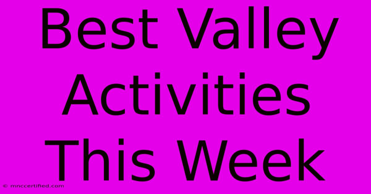 Best Valley Activities This Week