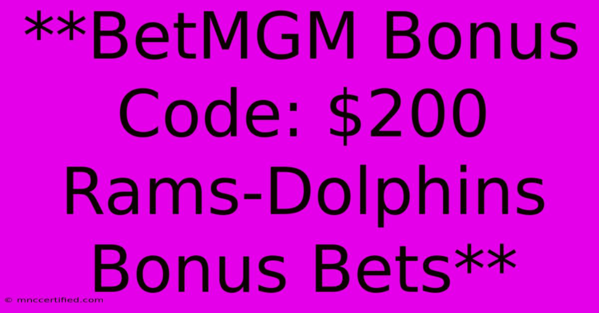 **BetMGM Bonus Code: $200 Rams-Dolphins Bonus Bets** 