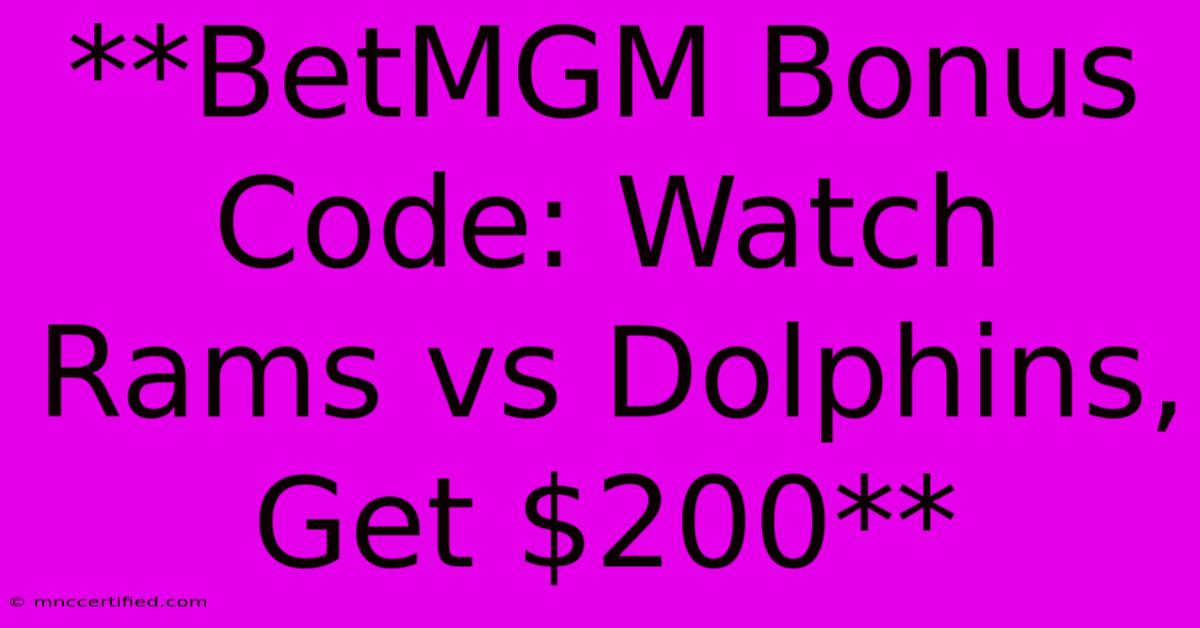 **BetMGM Bonus Code: Watch Rams Vs Dolphins, Get $200** 