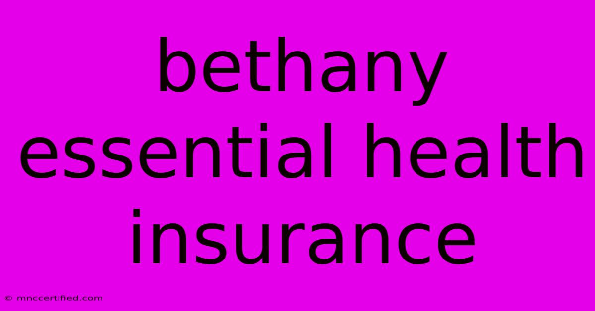 Bethany Essential Health Insurance