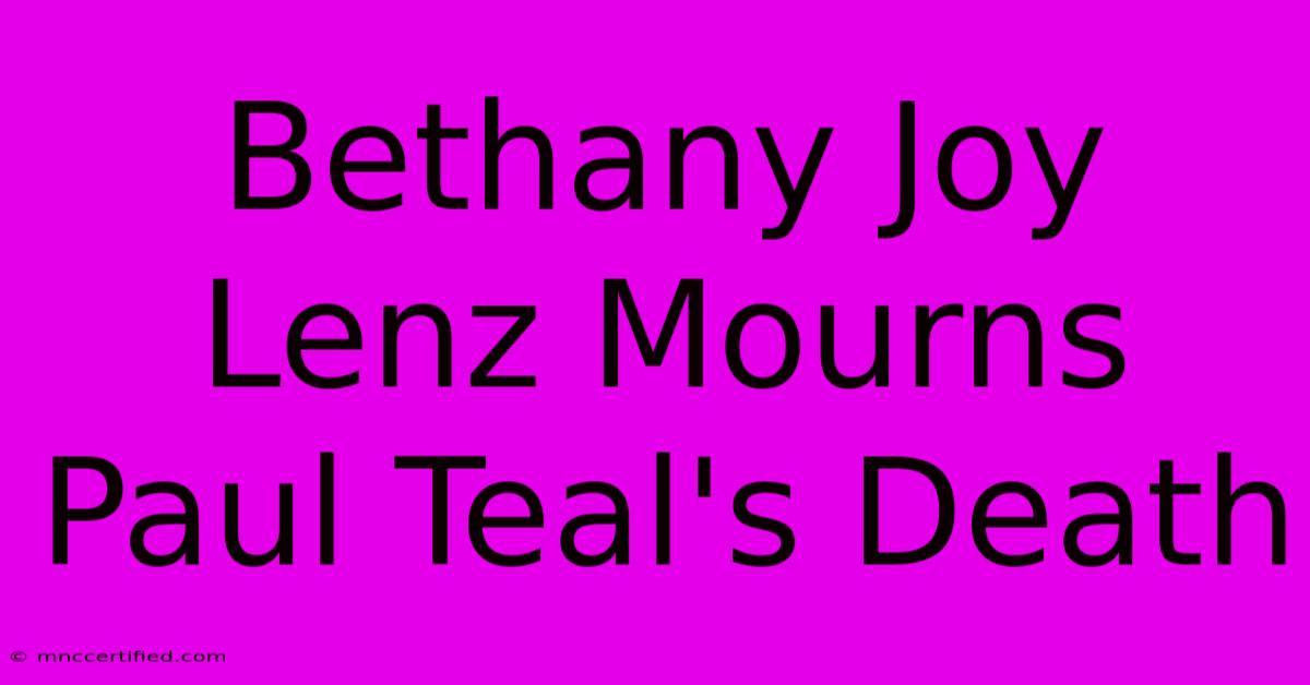 Bethany Joy Lenz Mourns Paul Teal's Death