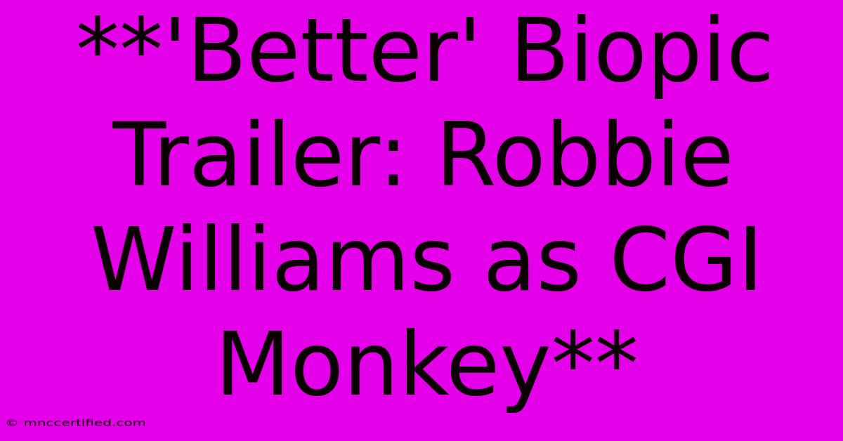 **'Better' Biopic Trailer: Robbie Williams As CGI Monkey**