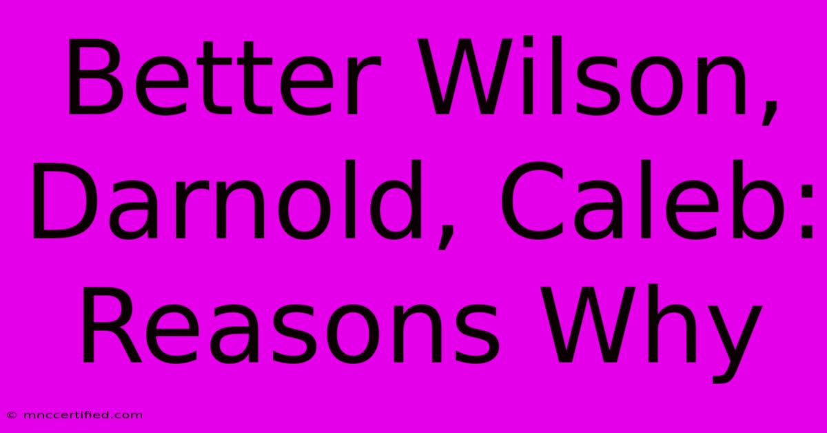 Better Wilson, Darnold, Caleb: Reasons Why