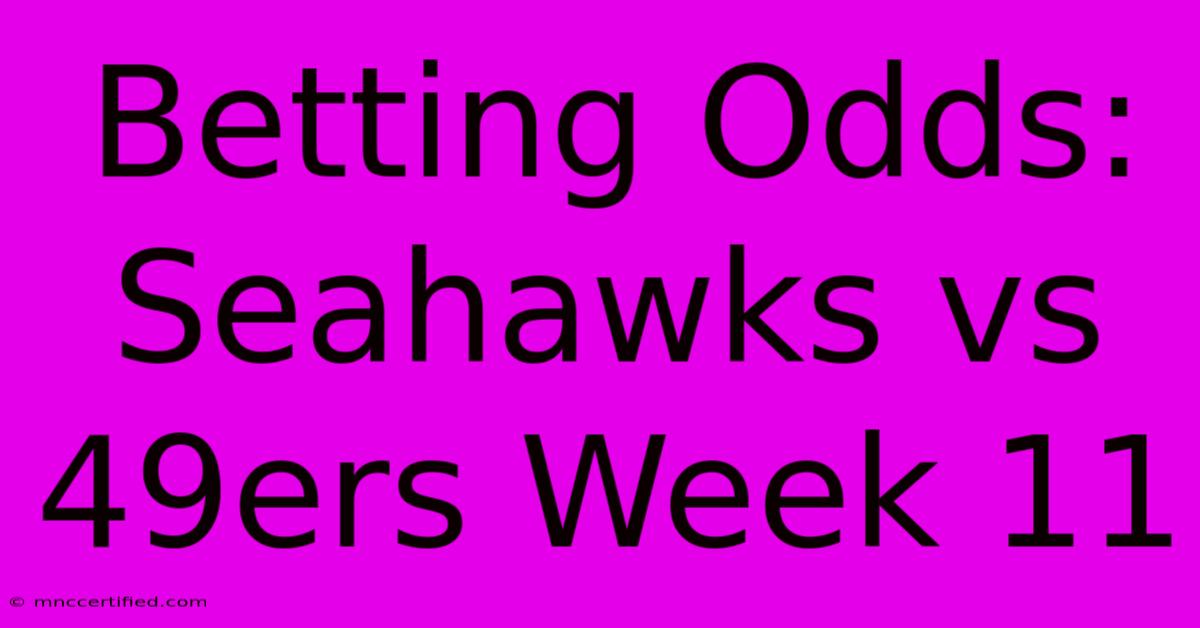 Betting Odds: Seahawks Vs 49ers Week 11