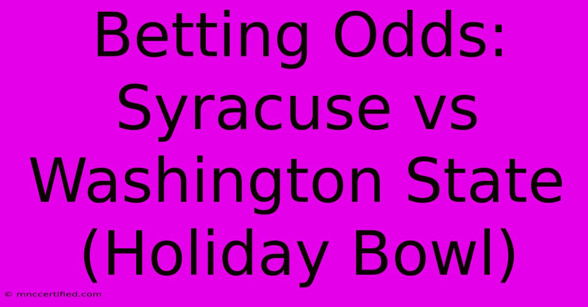 Betting Odds: Syracuse Vs Washington State (Holiday Bowl)