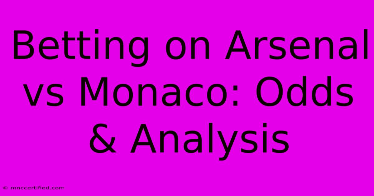 Betting On Arsenal Vs Monaco: Odds & Analysis