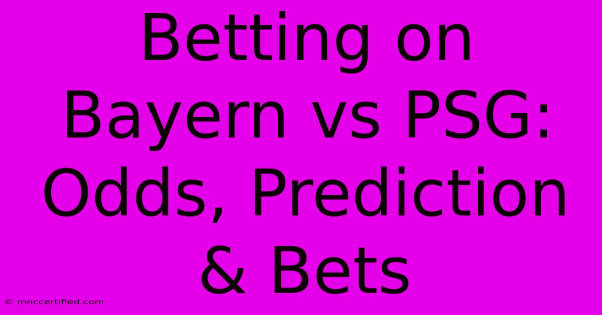 Betting On Bayern Vs PSG: Odds, Prediction & Bets