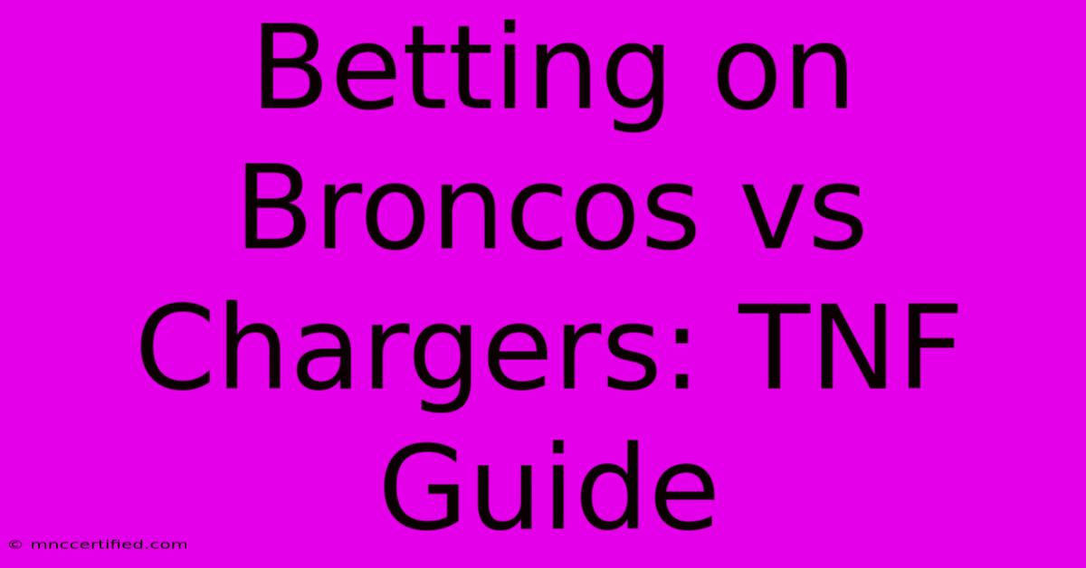 Betting On Broncos Vs Chargers: TNF Guide