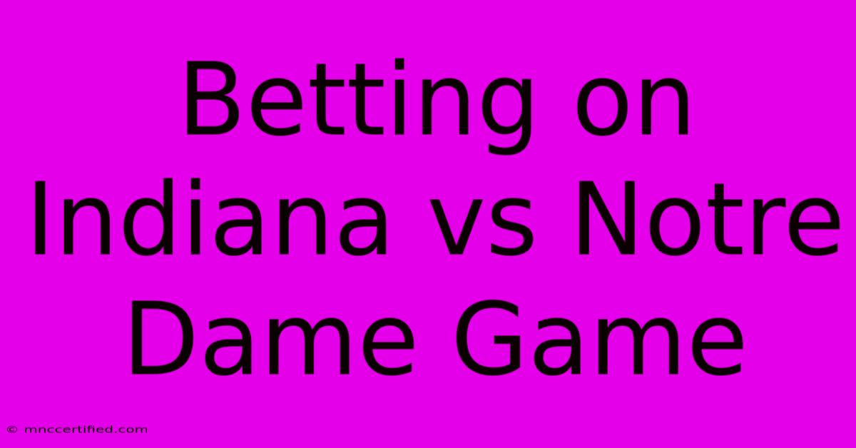 Betting On Indiana Vs Notre Dame Game