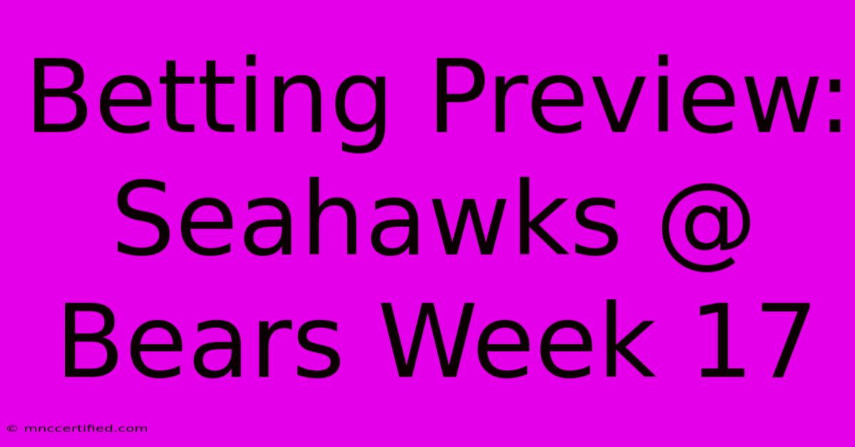 Betting Preview: Seahawks @ Bears Week 17