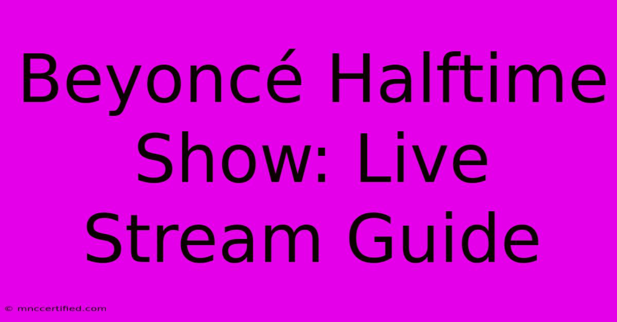 Beyoncé Halftime Show: Live Stream Guide