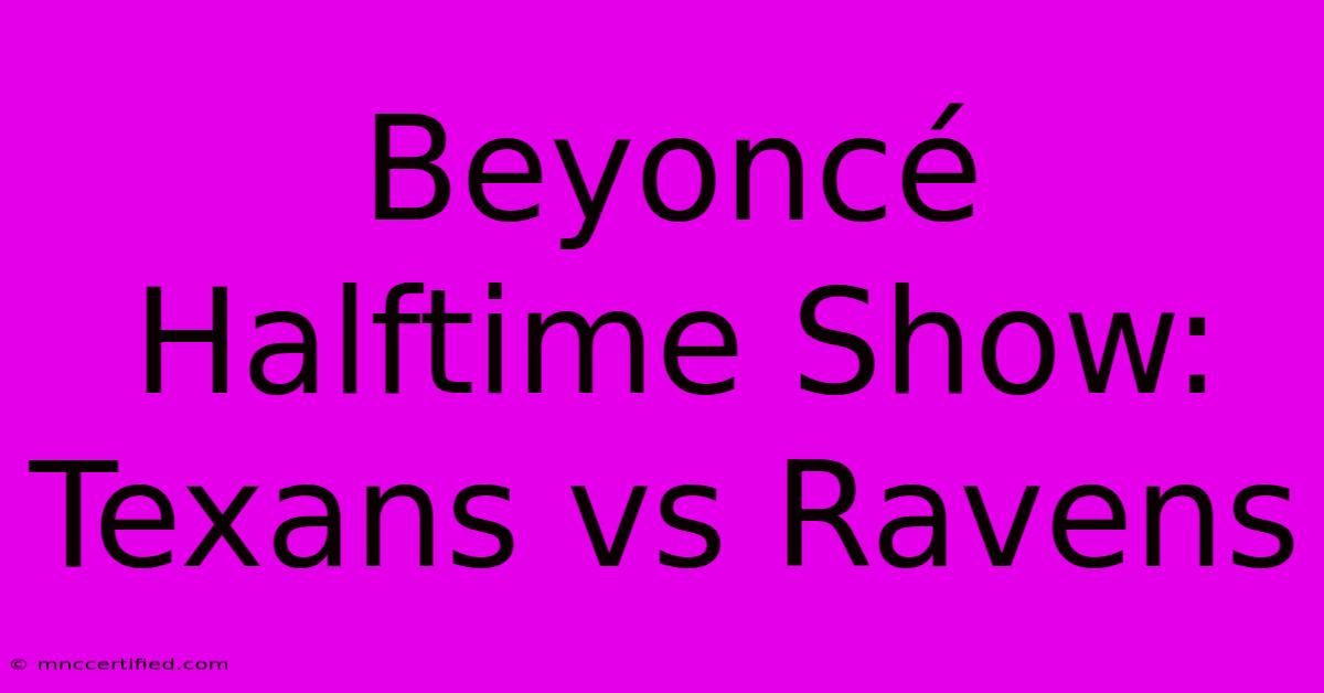 Beyoncé Halftime Show: Texans Vs Ravens