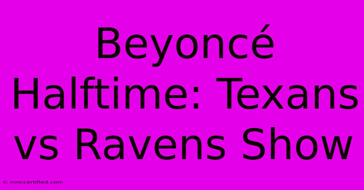 Beyoncé Halftime: Texans Vs Ravens Show