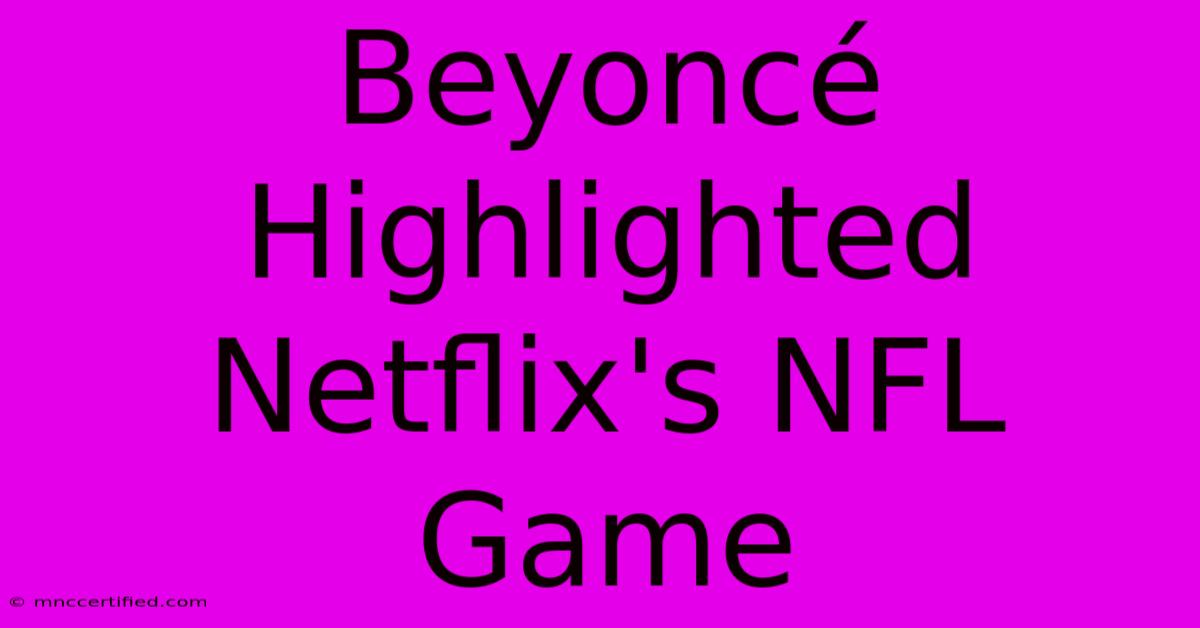 Beyoncé Highlighted Netflix's NFL Game