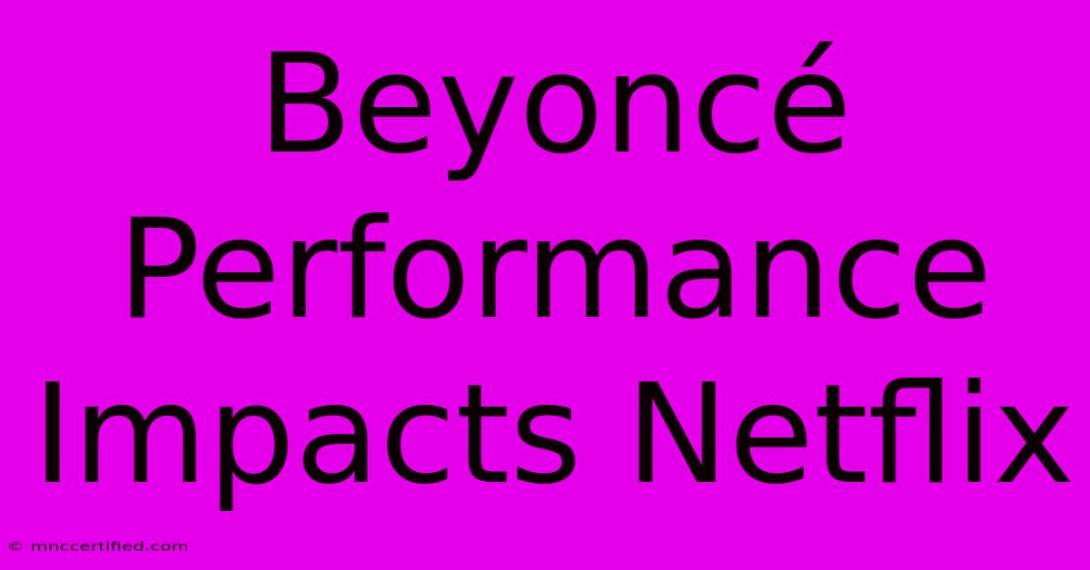 Beyoncé Performance Impacts Netflix