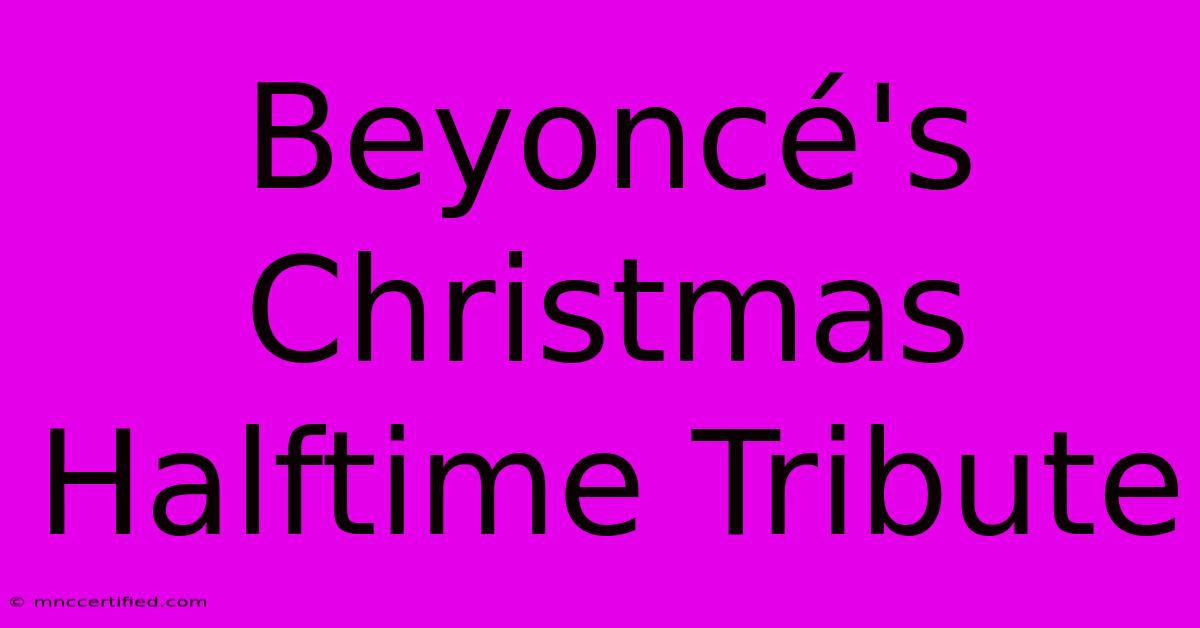 Beyoncé's Christmas Halftime Tribute