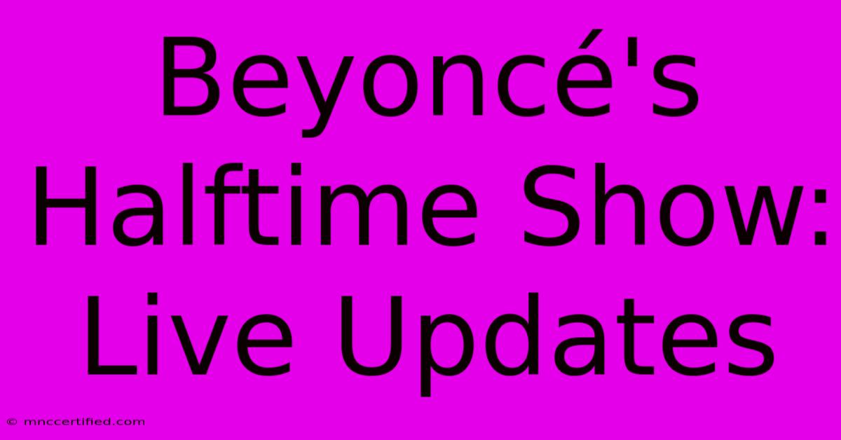 Beyoncé's Halftime Show: Live Updates