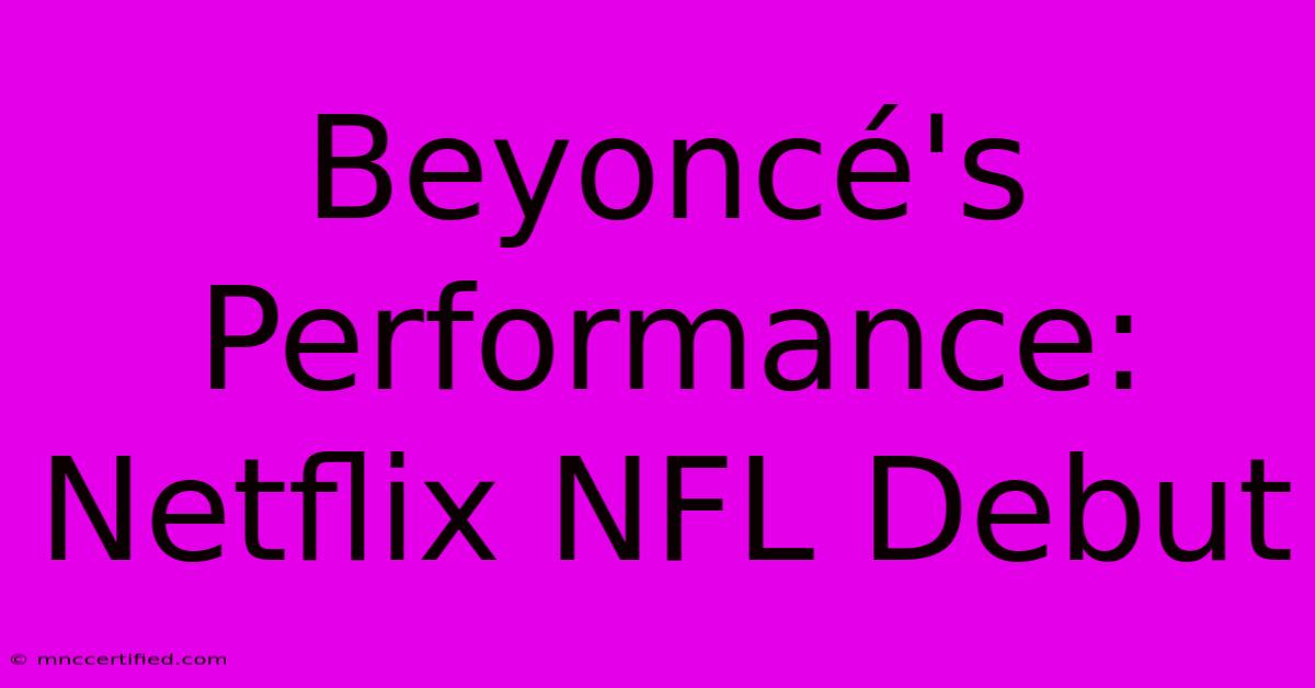 Beyoncé's Performance: Netflix NFL Debut