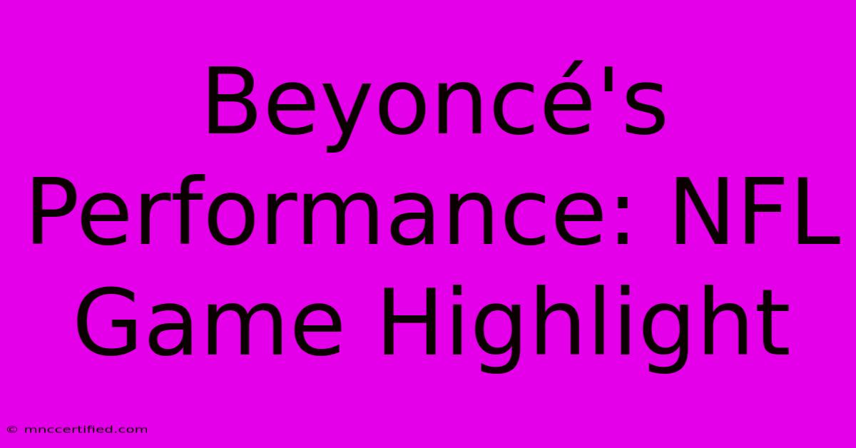 Beyoncé's Performance: NFL Game Highlight