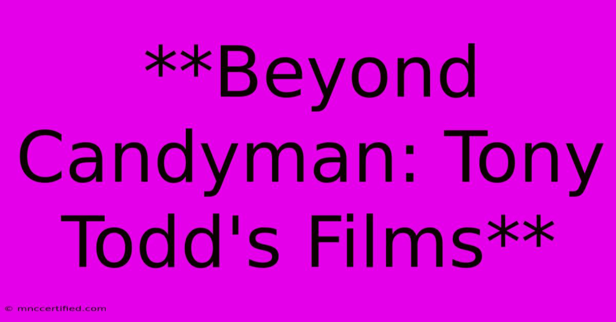 **Beyond Candyman: Tony Todd's Films**