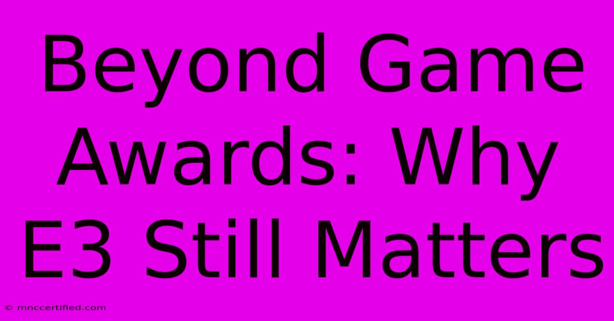 Beyond Game Awards: Why E3 Still Matters