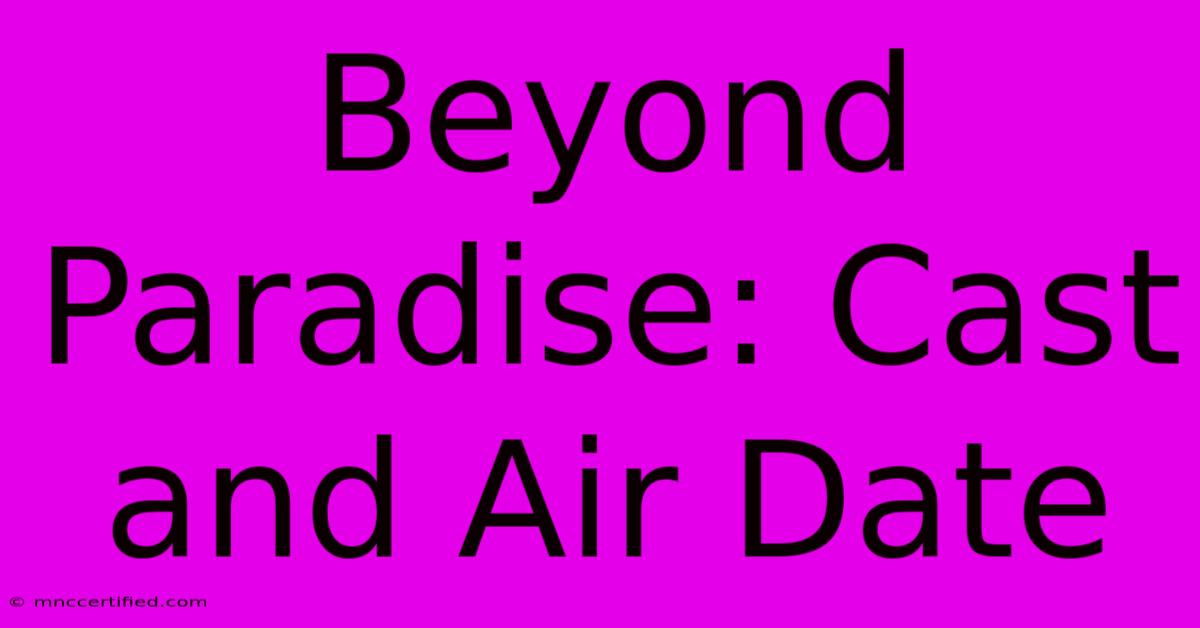 Beyond Paradise: Cast And Air Date