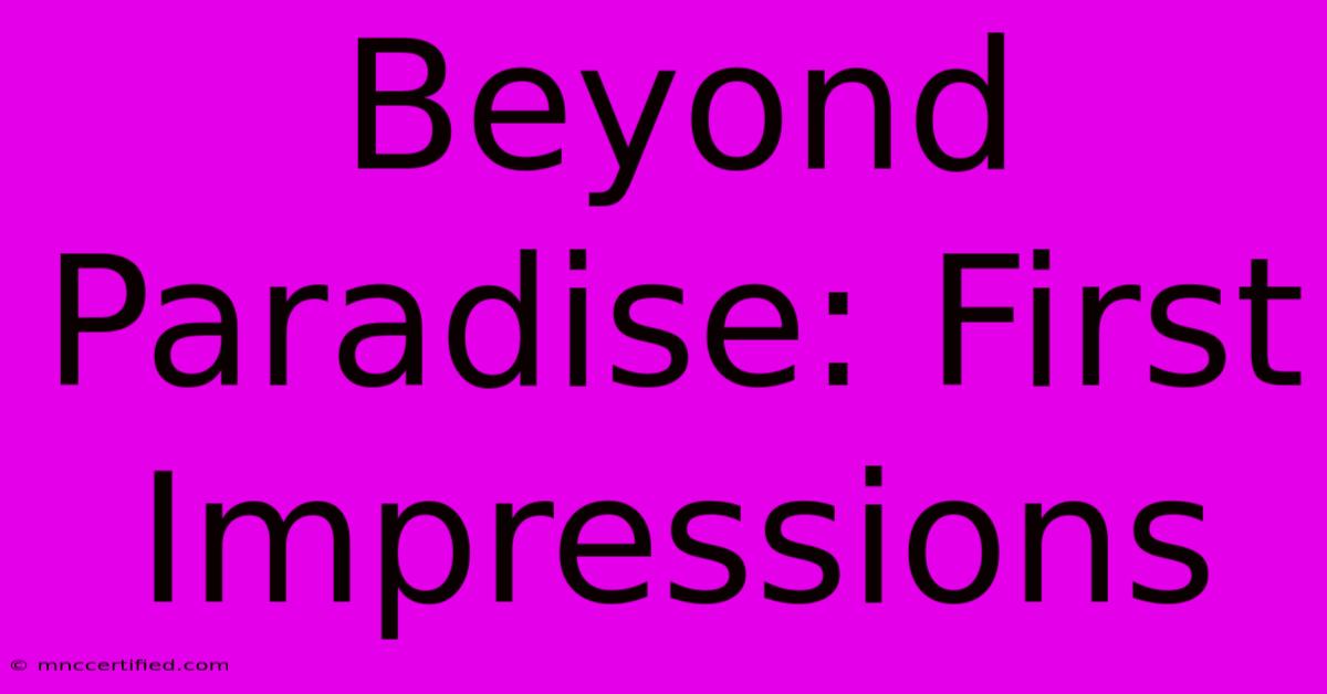 Beyond Paradise: First Impressions