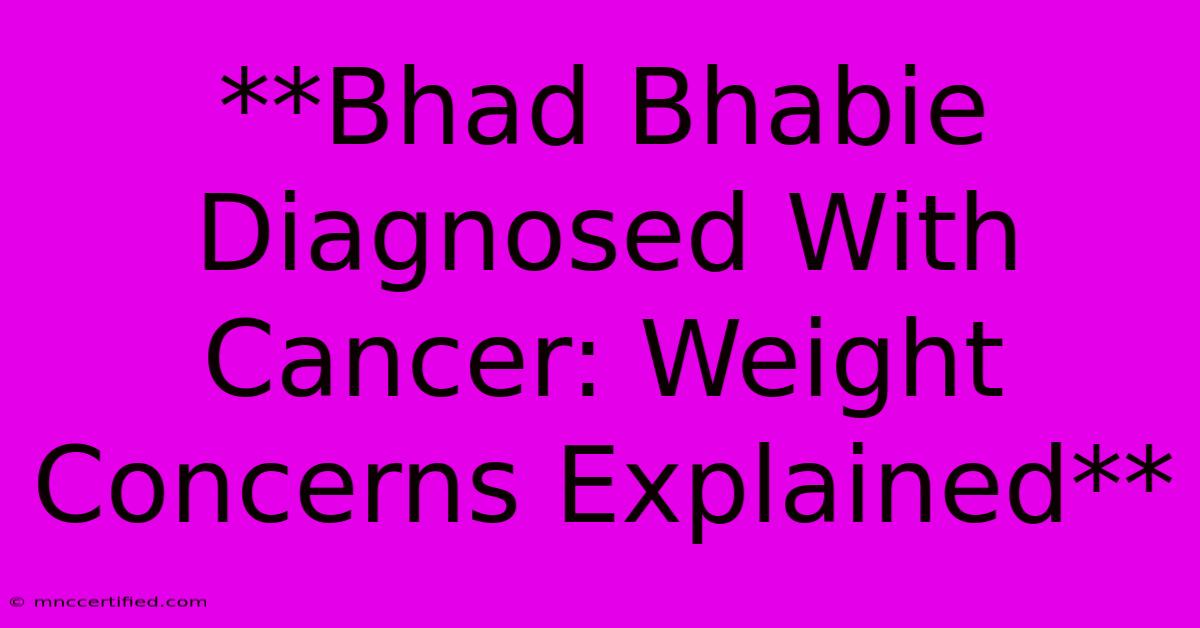 **Bhad Bhabie Diagnosed With Cancer: Weight Concerns Explained**