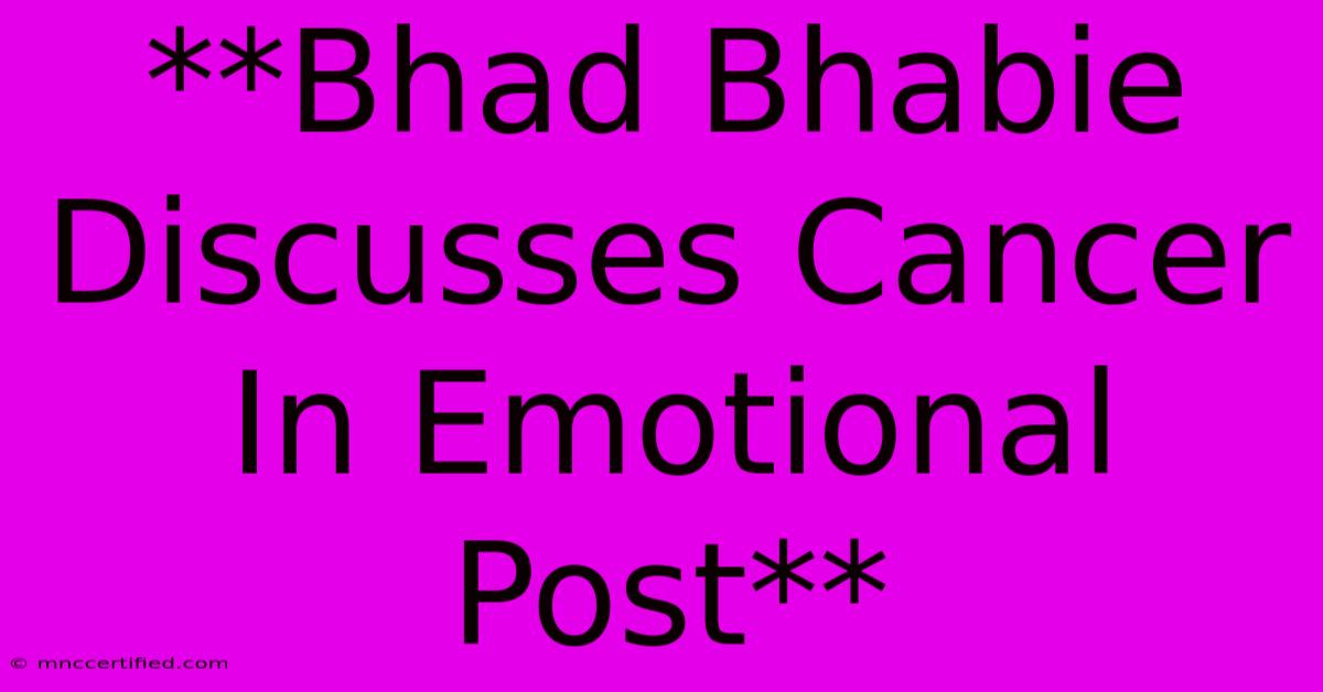 **Bhad Bhabie Discusses Cancer In Emotional Post** 