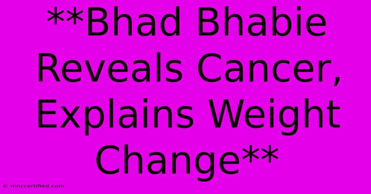 **Bhad Bhabie Reveals Cancer, Explains Weight Change** 