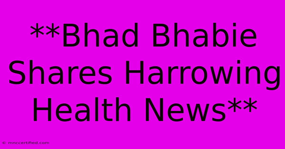 **Bhad Bhabie Shares Harrowing Health News**