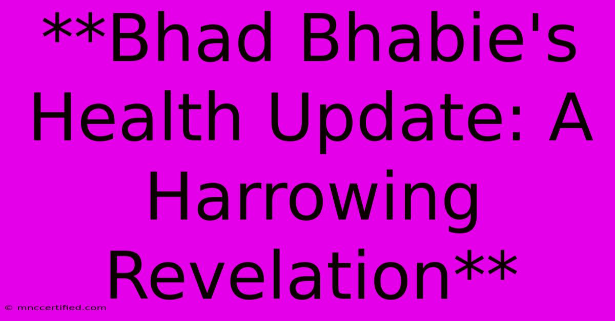 **Bhad Bhabie's Health Update: A Harrowing Revelation** 