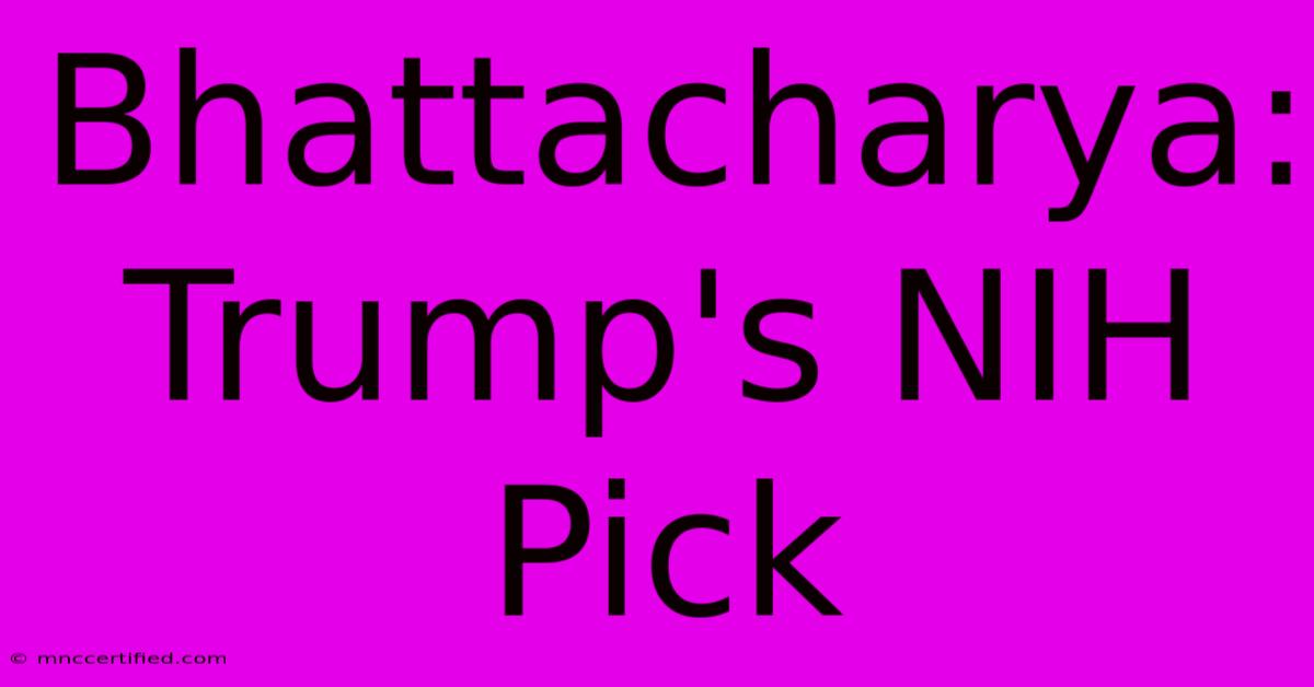 Bhattacharya: Trump's NIH Pick