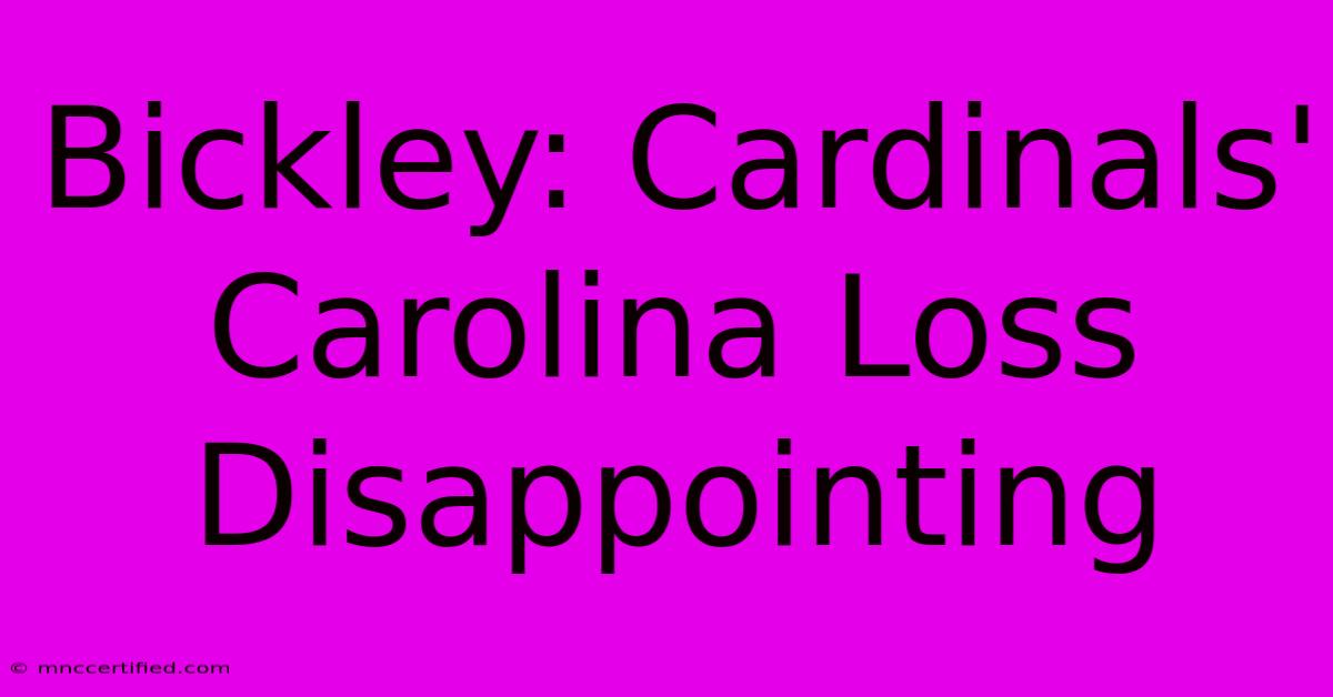 Bickley: Cardinals' Carolina Loss Disappointing