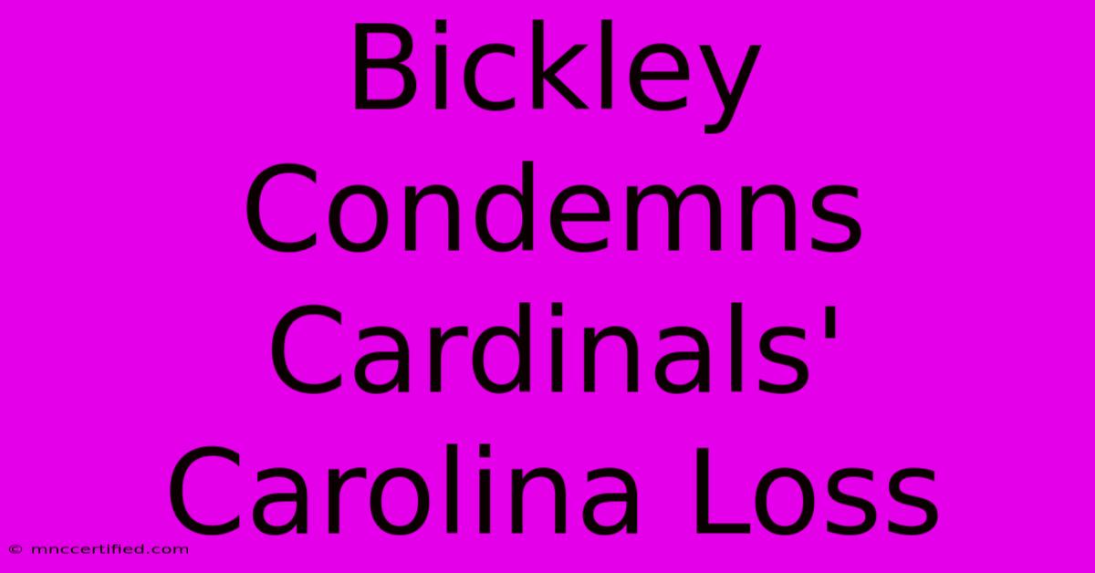 Bickley Condemns Cardinals' Carolina Loss