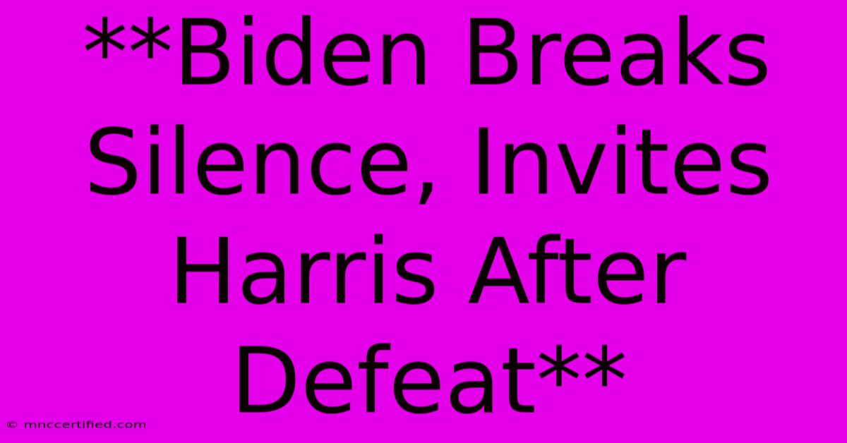 **Biden Breaks Silence, Invites Harris After Defeat** 