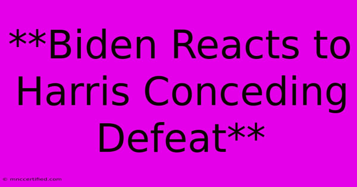 **Biden Reacts To Harris Conceding Defeat**