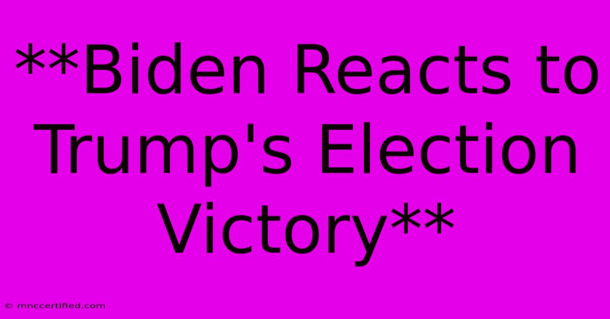 **Biden Reacts To Trump's Election Victory**