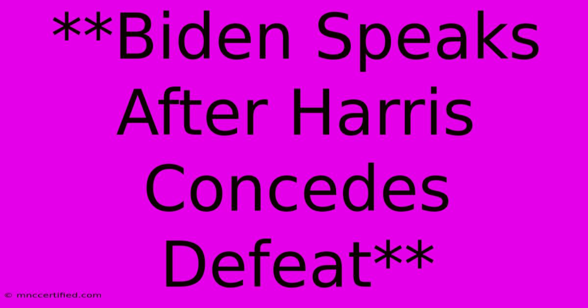 **Biden Speaks After Harris Concedes Defeat**