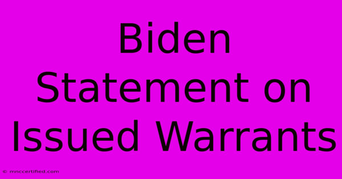 Biden Statement On Issued Warrants