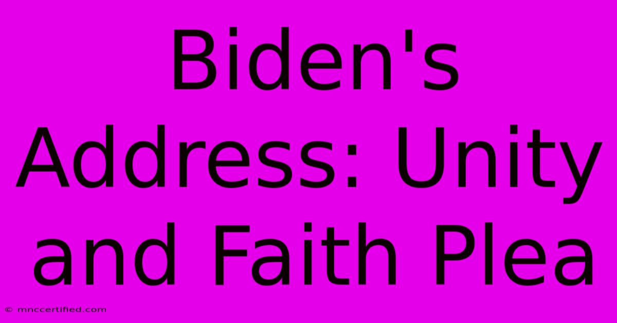 Biden's Address: Unity And Faith Plea 