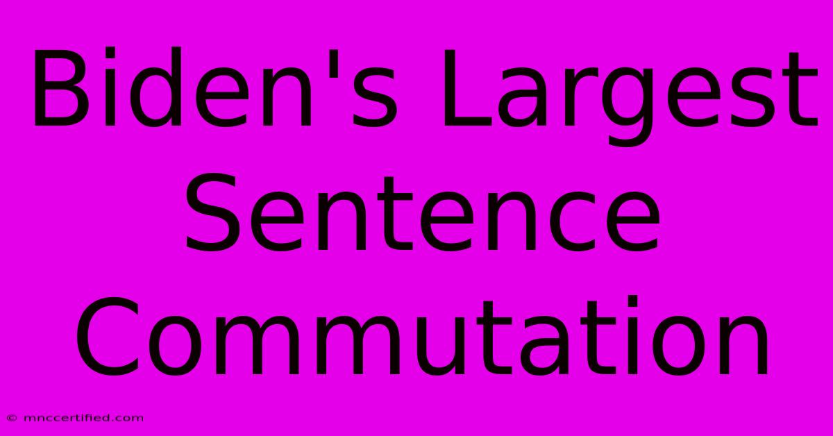 Biden's Largest Sentence Commutation